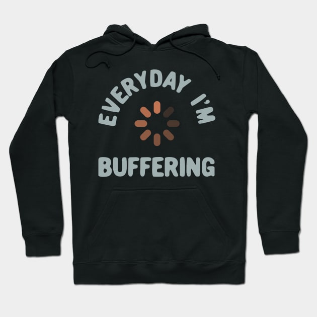 Everyday I'm buffering Hoodie by Oricca